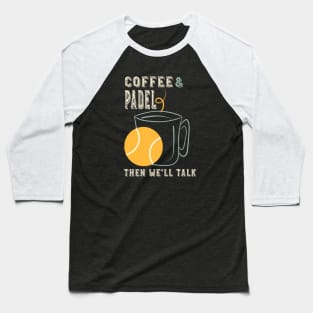 Coffee & Padel Then We'll Talk Baseball T-Shirt